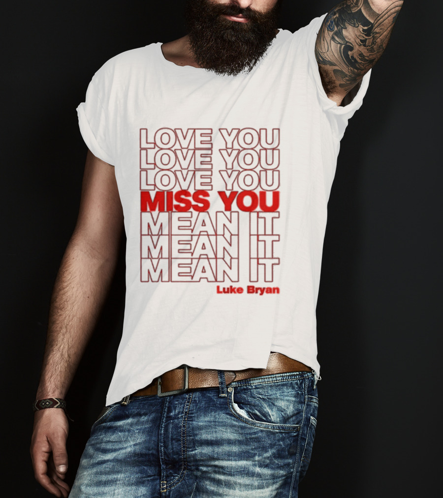 Luke Bryan Love You Miss You Mean It Repeated Text T-Shirt