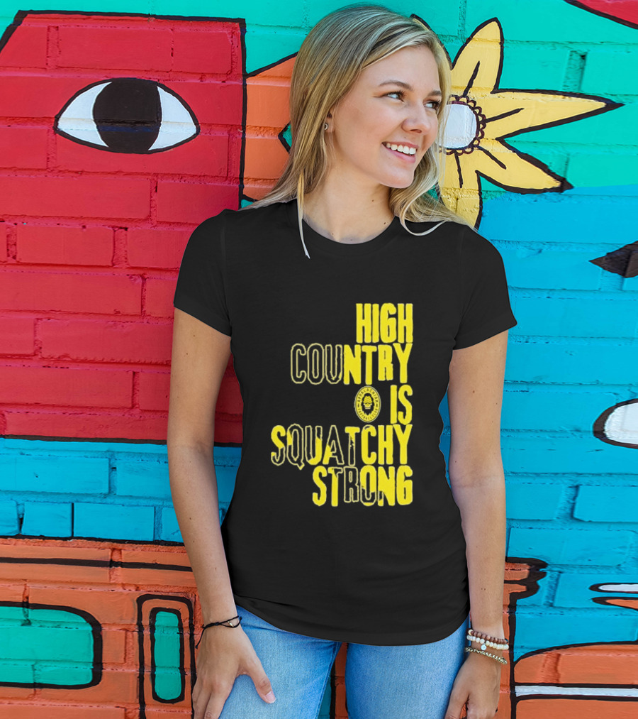 High Country Is Squatchy Strong Big Foot Badge T-Shirt