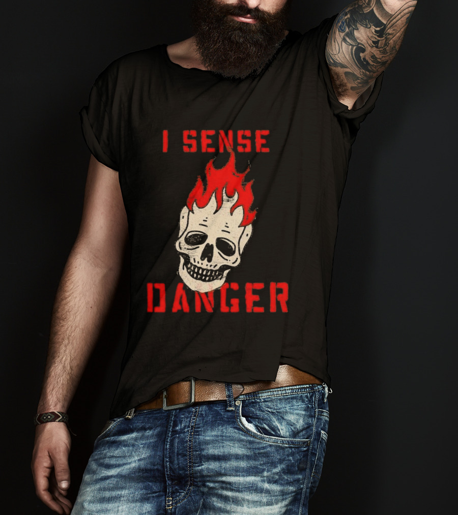 I Sense Danger Skull Fire Flame Warning T-Shirt