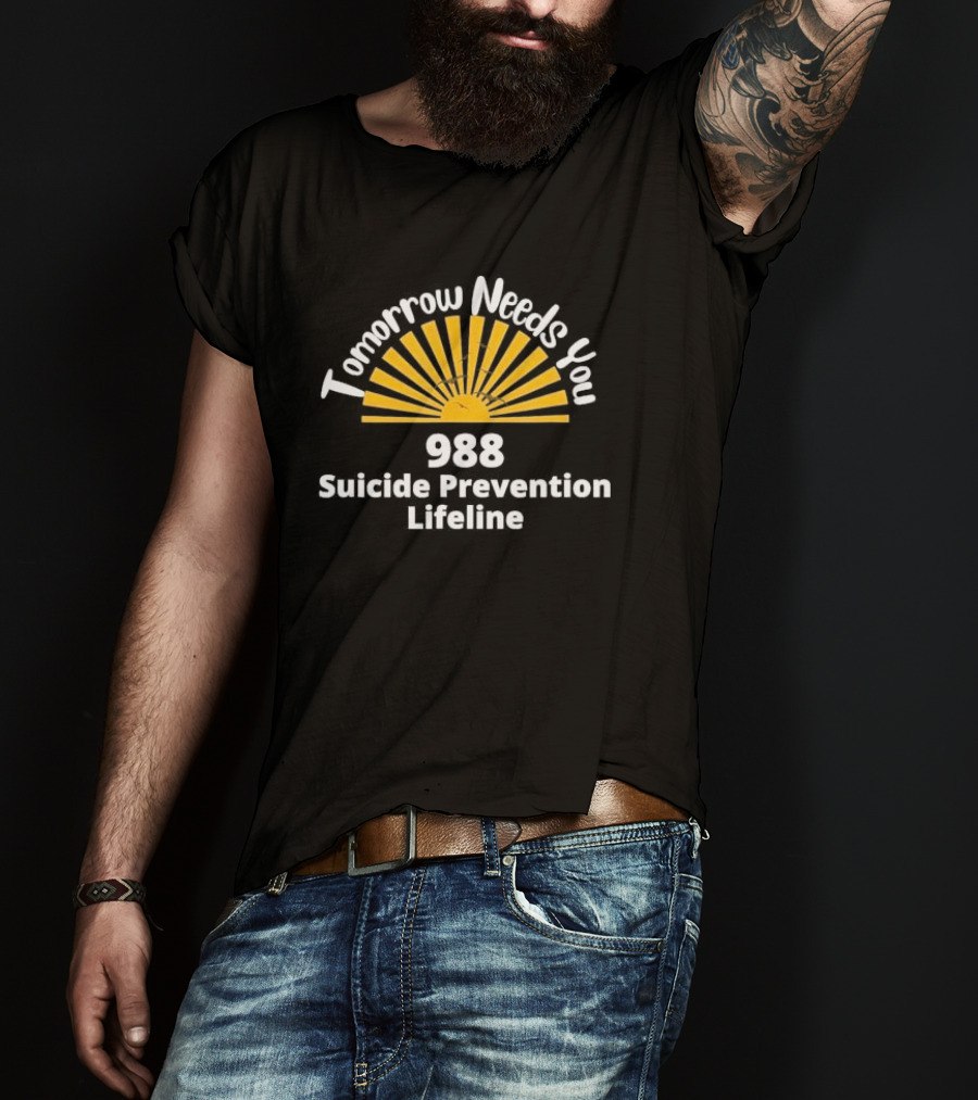 Tomorrow Needs You 988 Suicide Prevention Lifeline T-Shirt