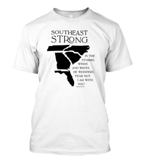 Southeast Strong Fear Not I Am With You Storms Winds Waves Psalm 107:29 T-Shirt