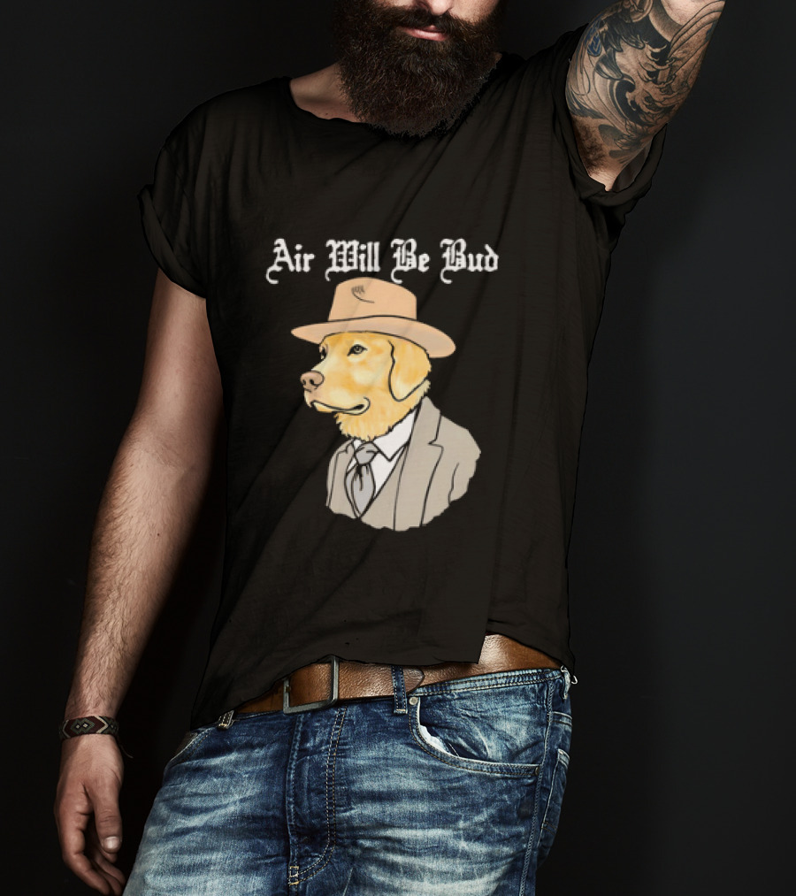 Air Will Be Bud Dog In Suit And Hat T-Shirt