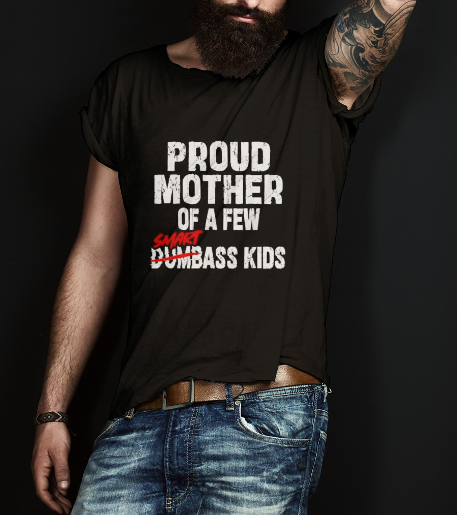 Proud Mother Of A Few Smartass Kids Saying T-Shirt