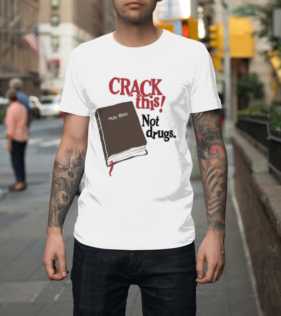 CRACK This Holy Bible Not Drugs T-Shirt