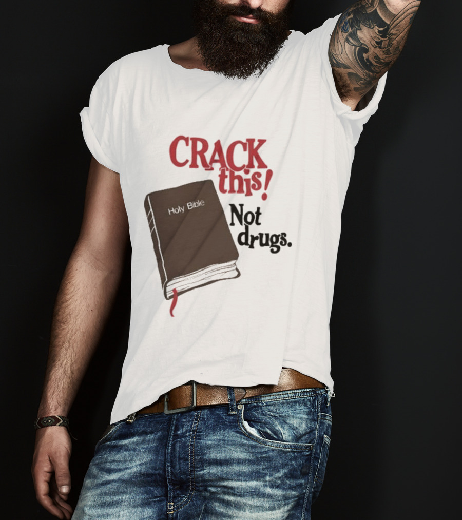 CRACK This Holy Bible Not Drugs T-Shirt