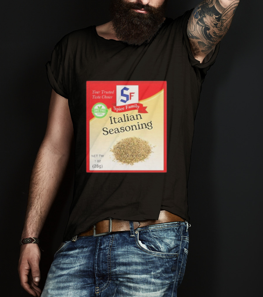 Spice Family Italian Seasoning Your Trusted Taste Choice 28g GMO Free T-Shirt