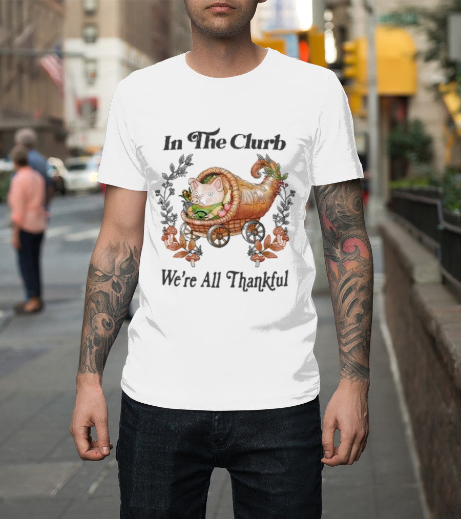 In The Clurb We're All Thankful Cornucopia Pig and Autumn Harvest Wreath T-Shirt