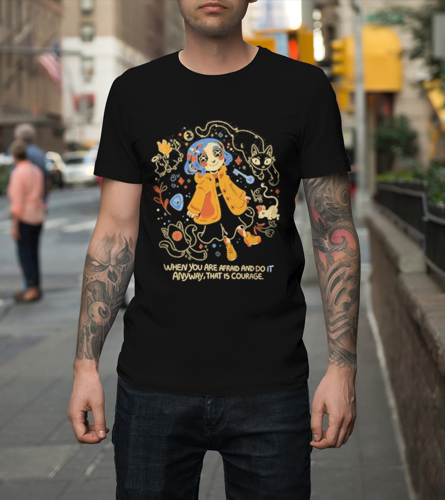Coraline When You Are Afraid And Do It Anyway That Is Courage Cat Flowers Yellow Coat T-Shirt