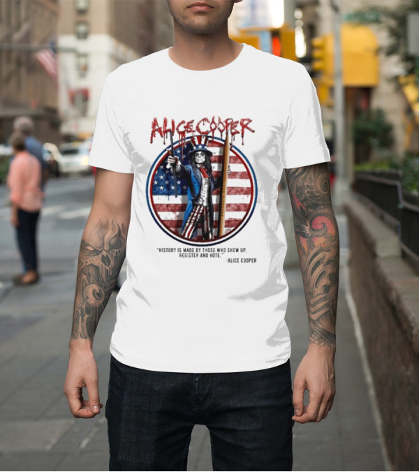 Shirt: Alice Cooper Uncle Sam History is Made by Those Who Show Up Register and Vote T-Shirt Alice Cooper Uncle Sam History is Made by Those Who Show Up Register and Vote T-Shirt