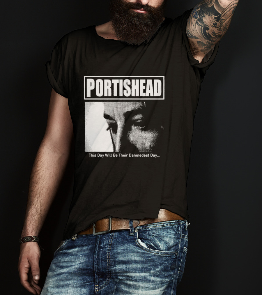 Portishead This Day Will Be Their Damnedest Day Monochrome T-Shirt