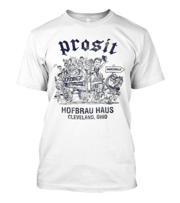 Prosit Oktoberfest Hofbrau Haus Cleveland Ohio Painesville Beer Festival T-Shirt