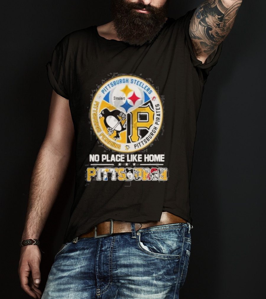 Pittsburgh Steelers Penguins Pirates No Place Like Home Pittsburgh T-Shirt
