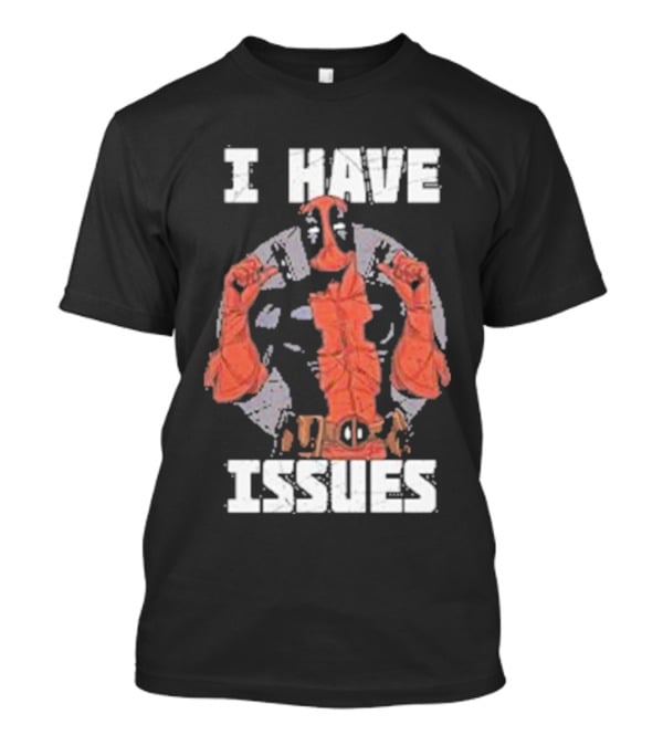 Deadpool I Have Issues T-Shirt