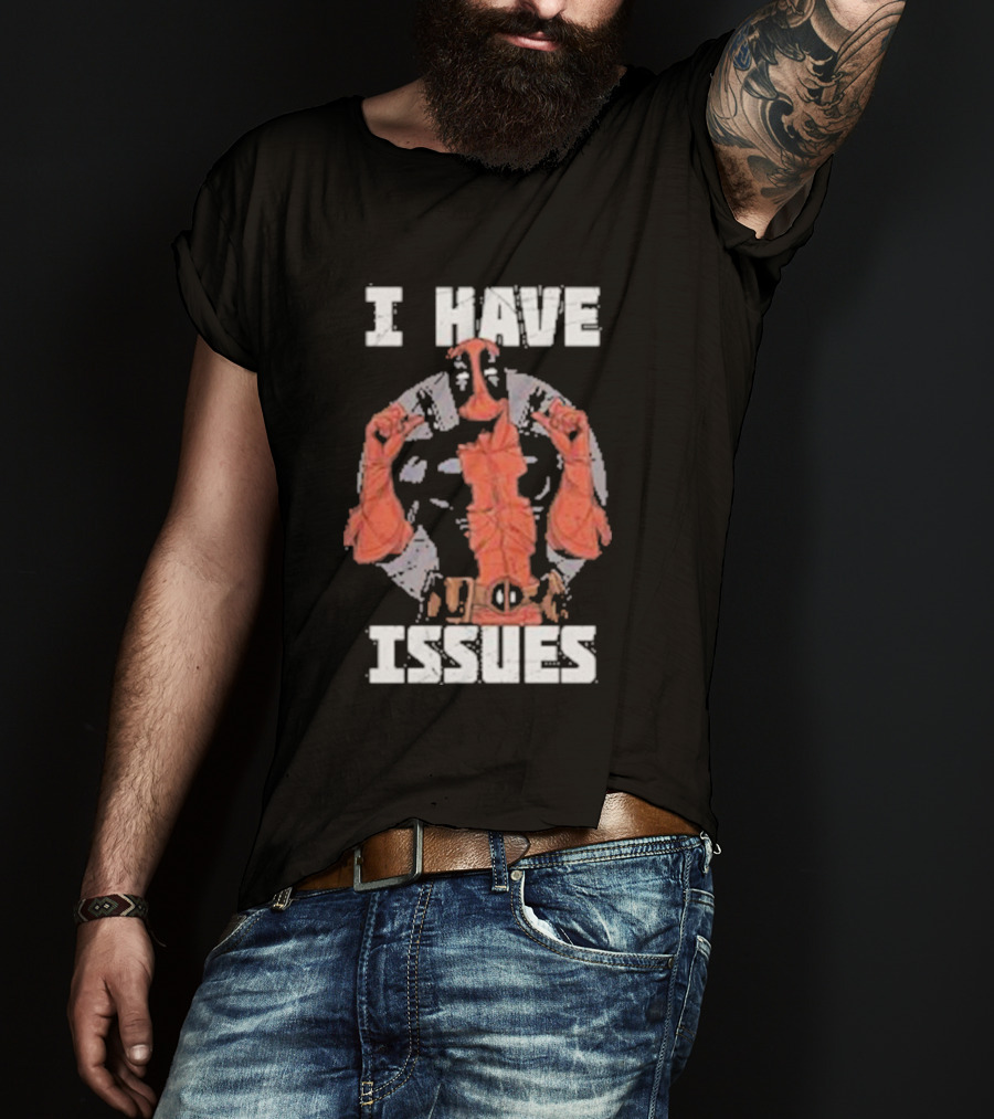 Deadpool I Have Issues T-Shirt