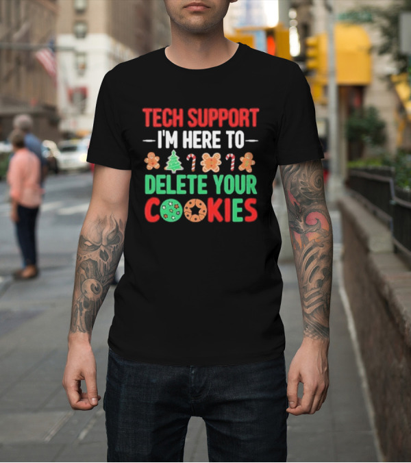 Shirt: Tech Support I'm Here To Delete Your Cookies Christmas Candy Cane Gingerbread Humor T-Shirt Tech Support I'm Here To Delete Your Cookies Christmas Candy Cane Gingerbread Humor T-Shirt