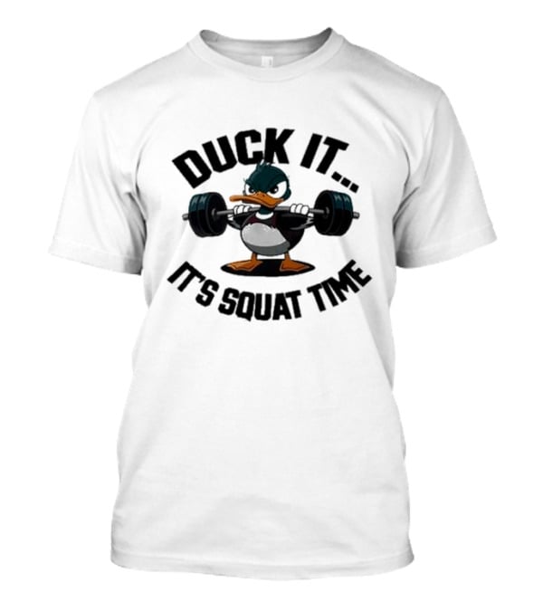 Duck It It's Squat Time Abby Berner Weightlifting Duck T-Shirt