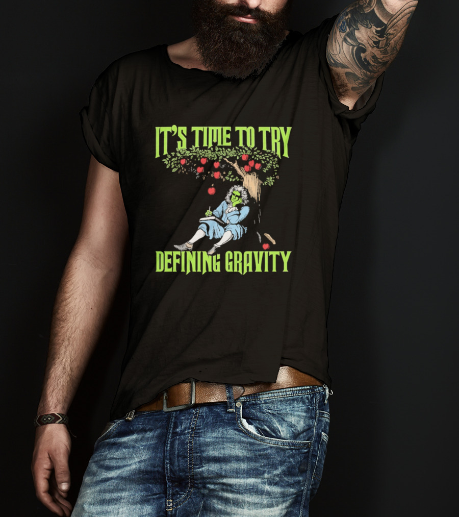 It's Time To Try Defining Gravity With Isaac Newton And Apples T-Shirt