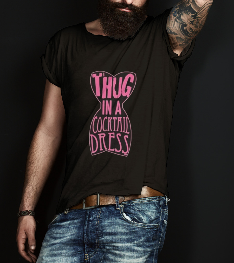 Thug In A Cocktail Dress T-Shirt