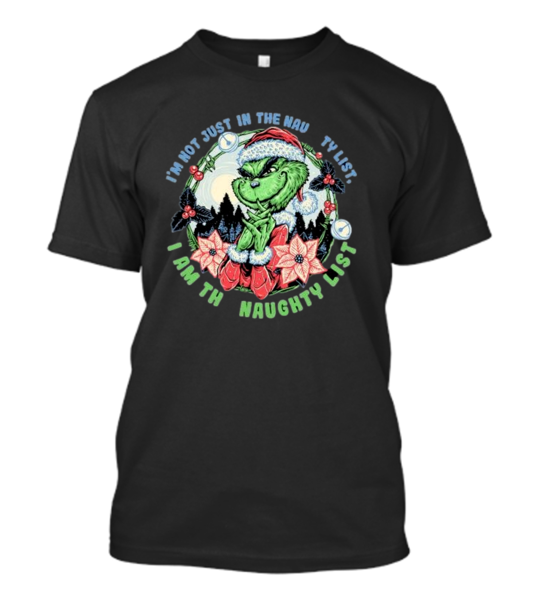 I'm Not Just In The Naughty List I Am The Naughty List Grinch Christmas T-Shirt