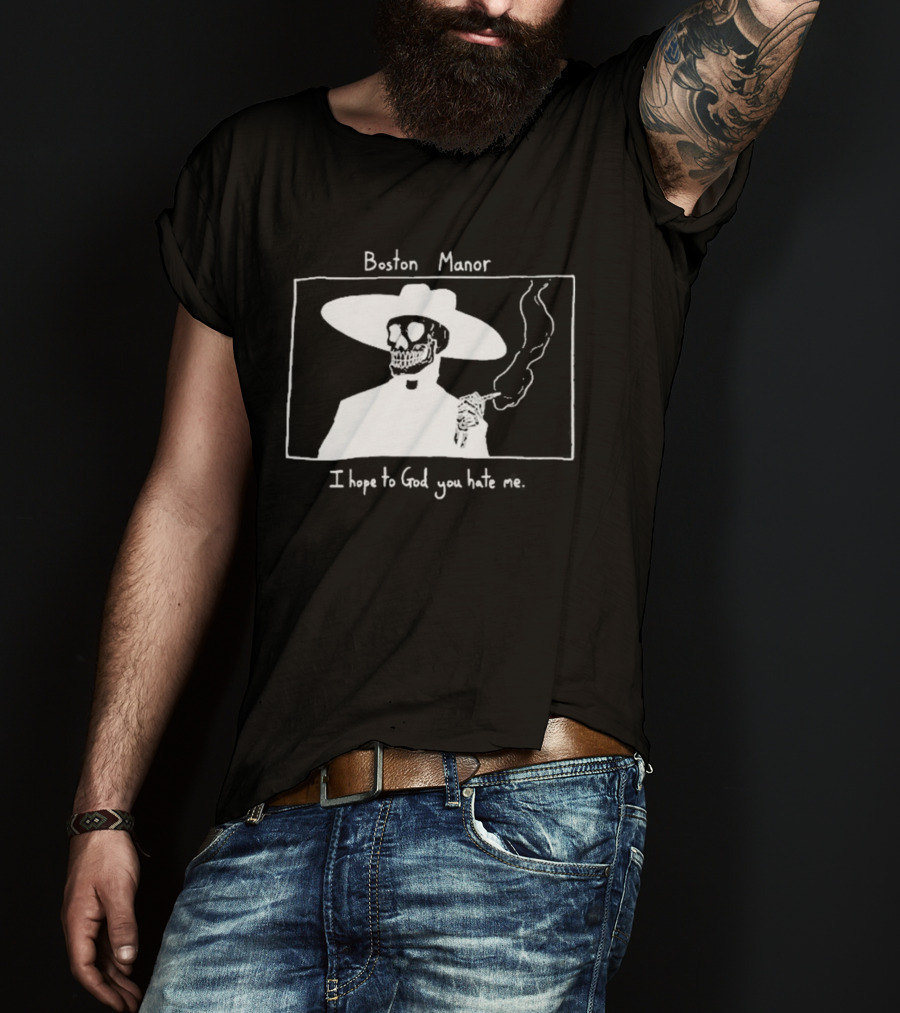 Boston Manor Smoking Skeleton In Hat With I Hope To God You Hate Me T-Shirt