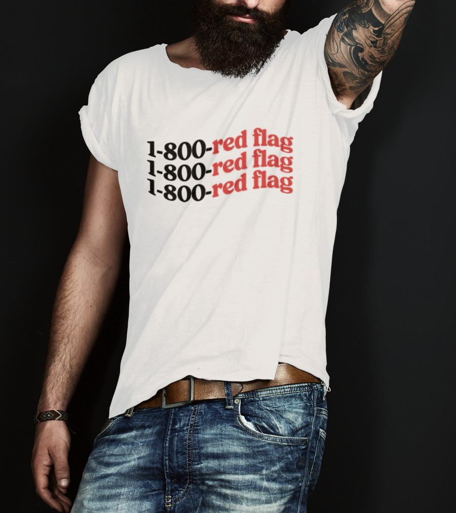 1-800-Red Flag Red Flag 1-800-Red Flag Red Flag 1-800-Red Flag Red Flag T-Shirt