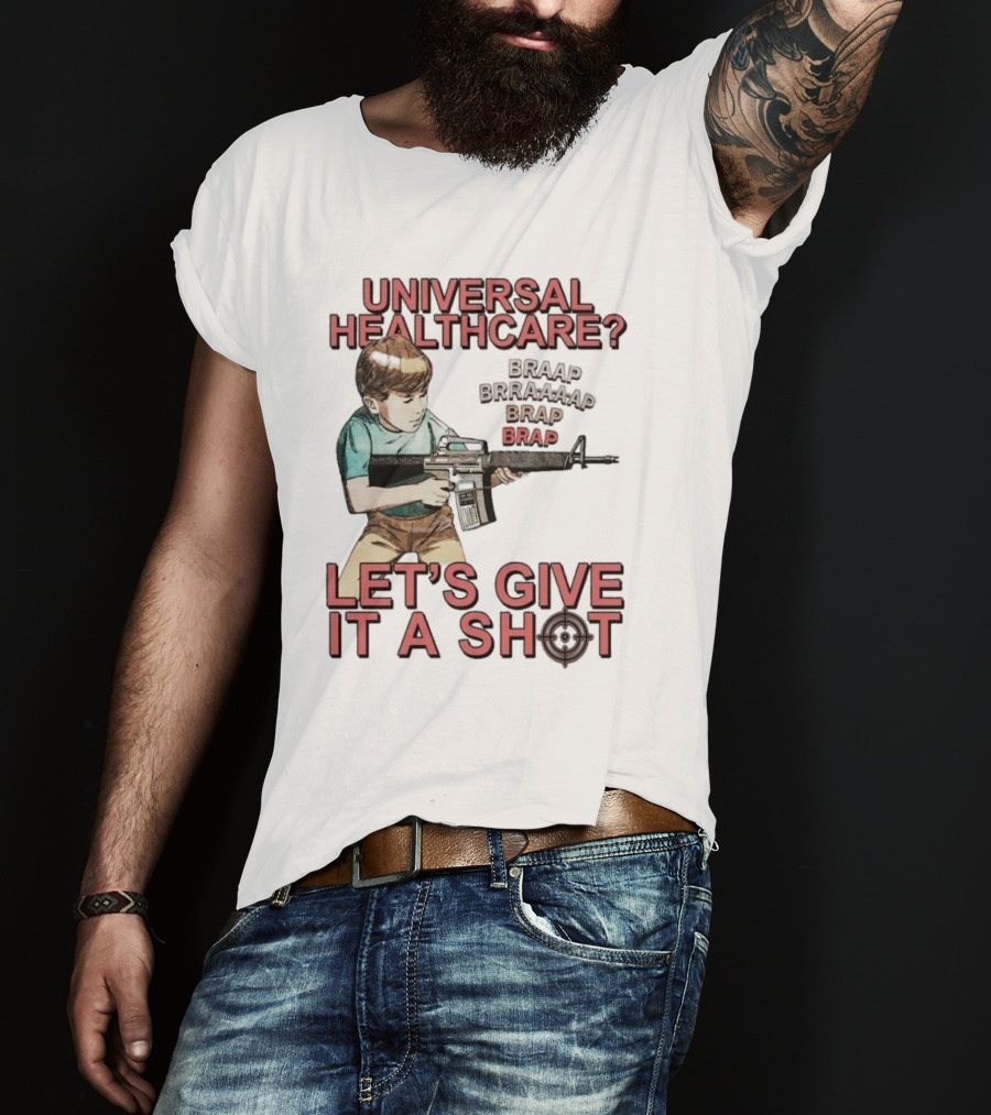 Universal Healthcare Let's Give It A Shot Braap Brraaap Brap Kid With Gun T-Shirt