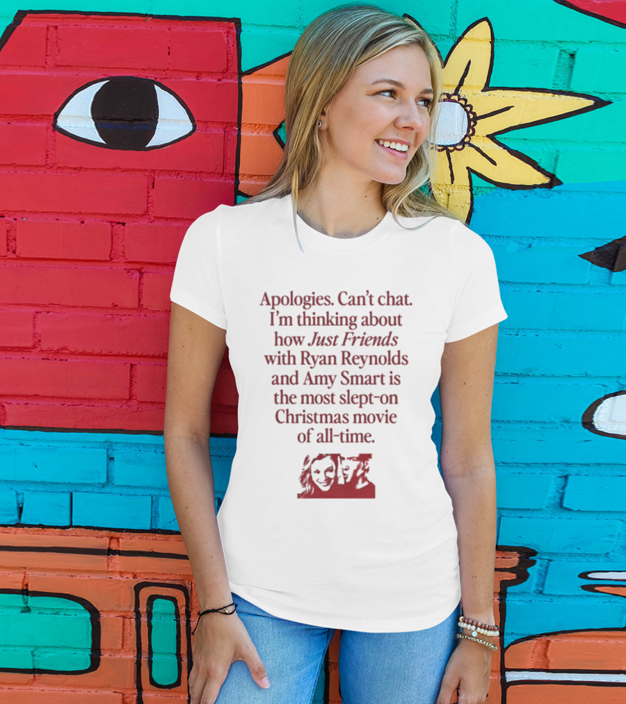 Apologies Can't Chat I'm Thinking About How Just Friends With Ryan Reynolds And Amy Smart Is The Most Slept-On Christmas Movie Of All-Time T-Shirt