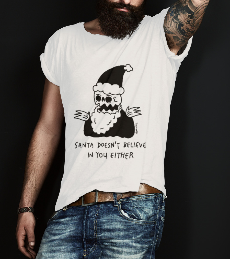 Santa Doesn't Believe In You Either Skeleton Santa Drawing T-Shirt