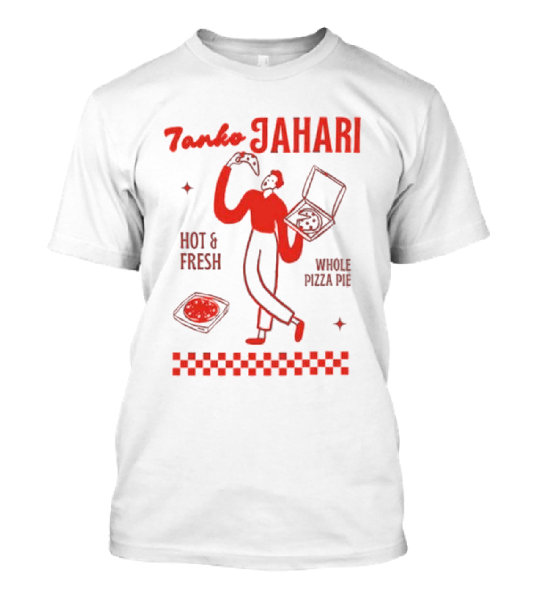 Tanko Jahari Hot And Fresh Whole Pizza Pie T-Shirt