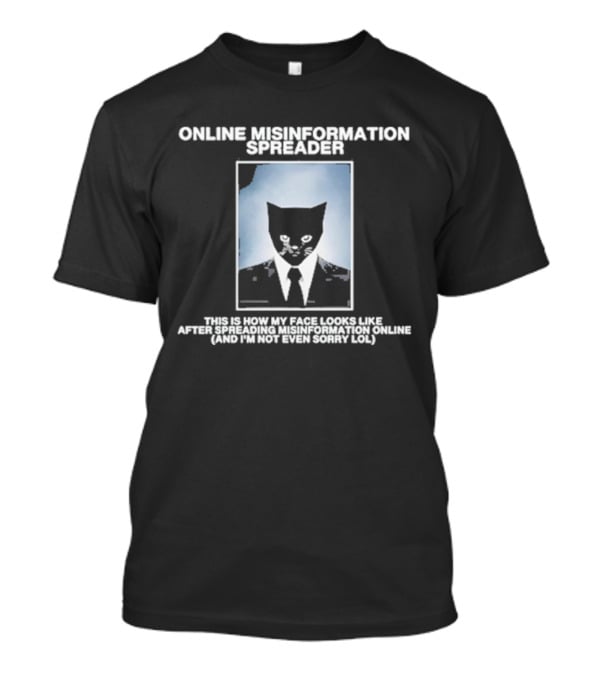 Online Misinformation Spreader This Is How My Face Looks Like After Spreading Misinformation Online (and I'm Not Even Sorry Lol) T-Shirt