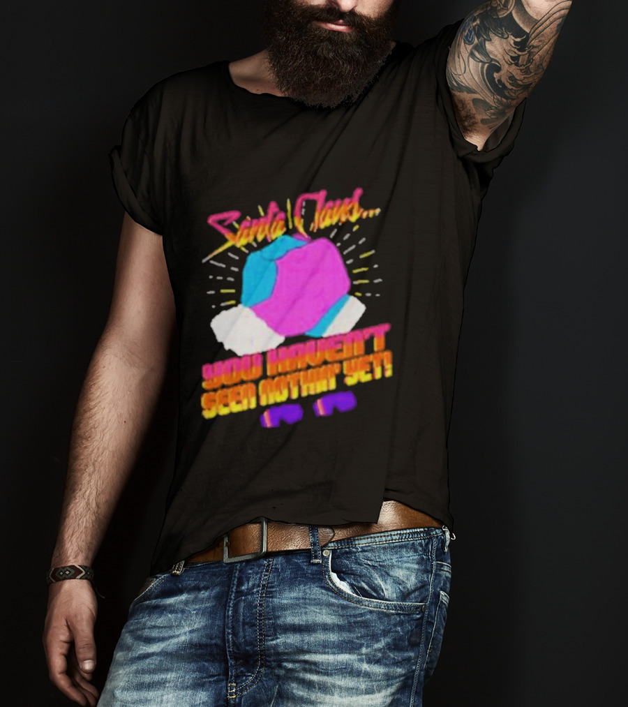 Santa Claus You Haven’t Seen Nothin’ Yet Vintage Pop T-Shirt