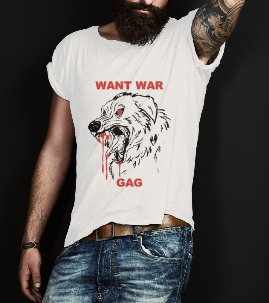 Want War Gag Dog Ferocious Snarling Bloodied Canine T-Shirt