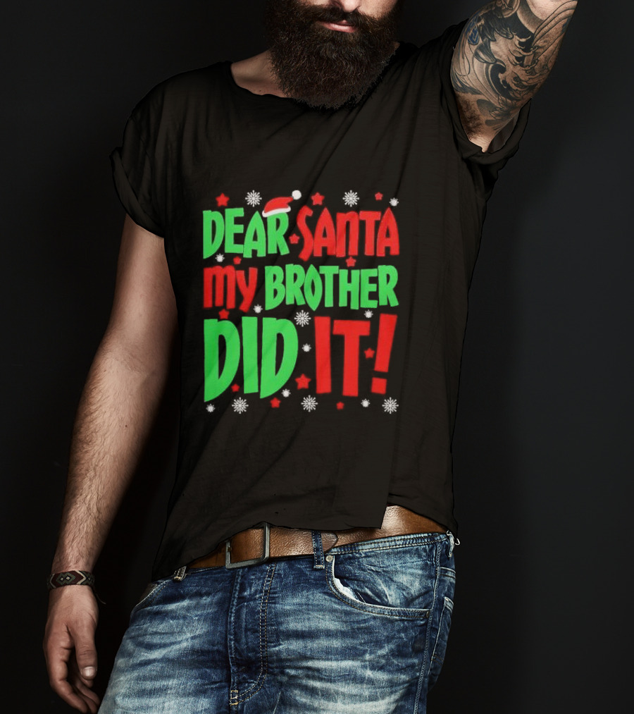 Dear Santa My Brother Did It With Santa Hat Stars And Snowflakes T-Shirt