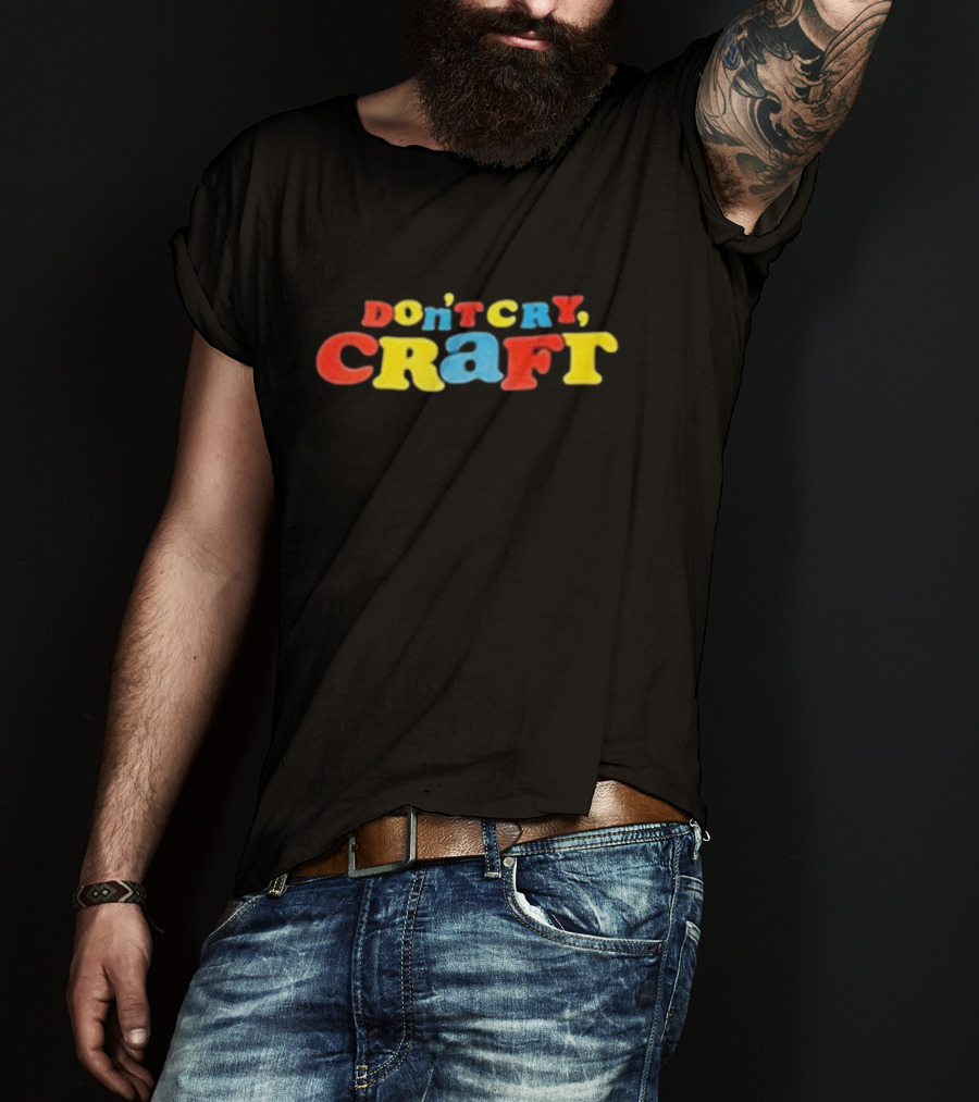 Don't Cry Craft Bold Colorful Letters T-Shirt