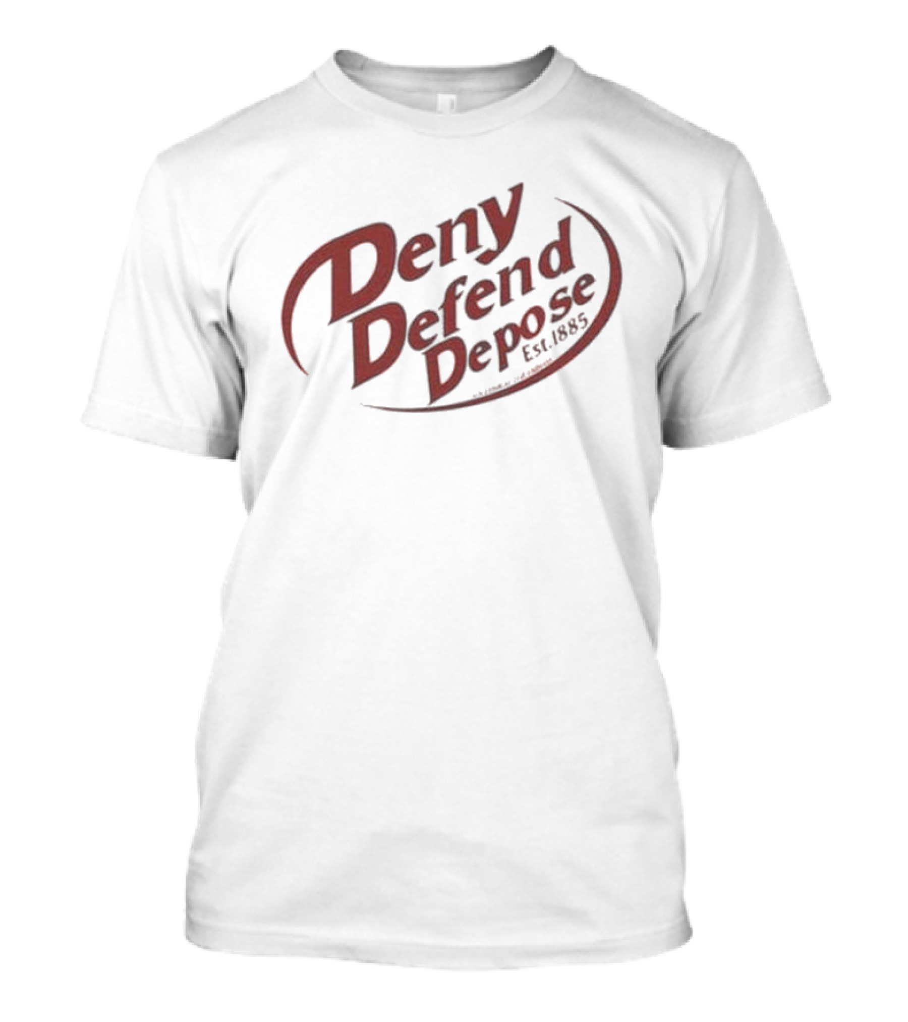 Deny Defend Depose Est. 1885 Dr Pepper T-Shirt