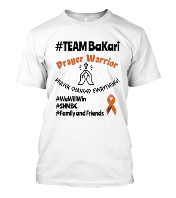 TEAM Bakari Prayer Warrior AML Prayer Changed Everything We Will Win SHMBC Family And Friends T-Shirt
