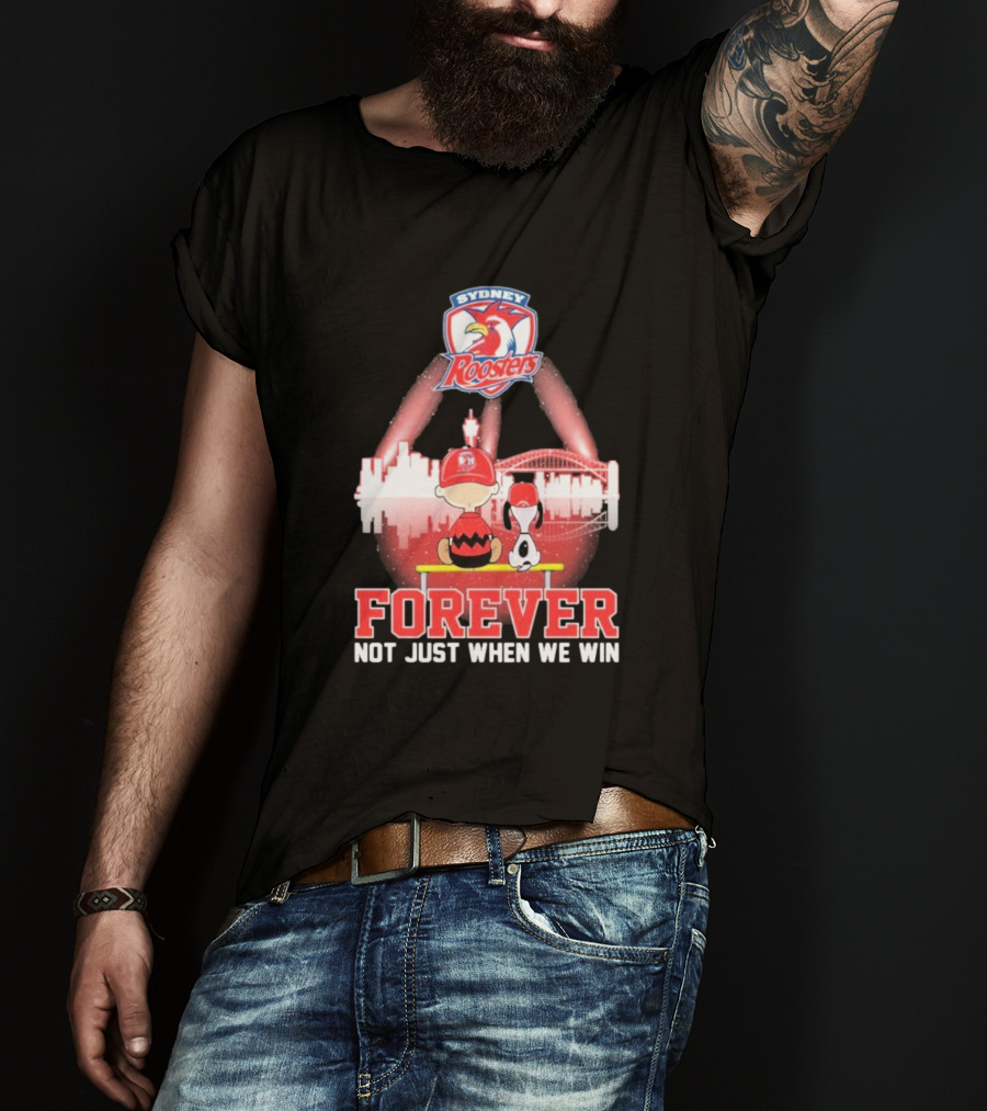 Sydney Roosters Forever Snoopy Charlie Brown Peanuts Skyline Not Just When We Win T-Shirt