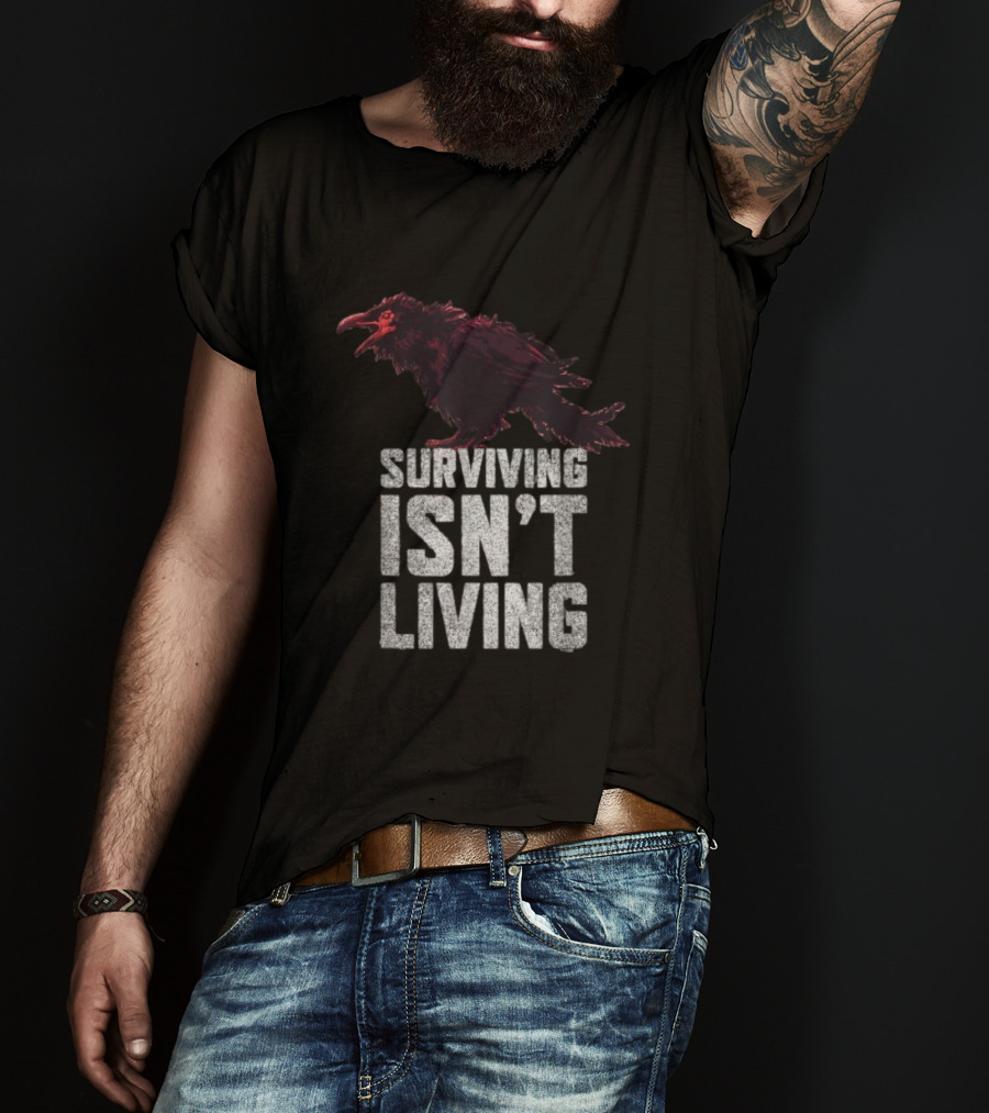 Surviving Isn’t Living Crow Phrase With Dark Bird Illustration T-Shirt