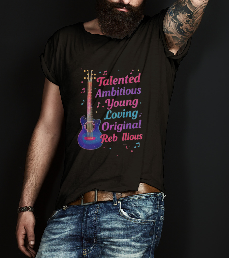 Talented Ambitious Young Loving Original Rebellious Guitar Music Theme T-Shirt