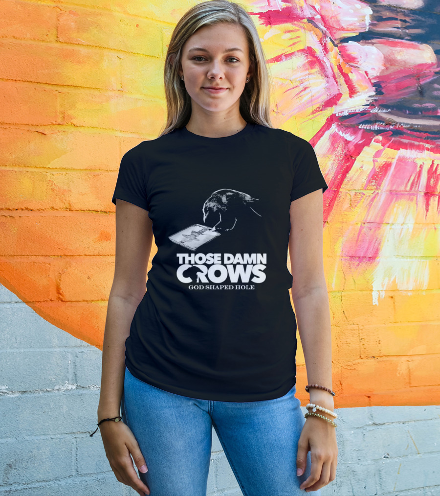 Those Damn Crows God Shaped Hole Bird Image T-Shirt
