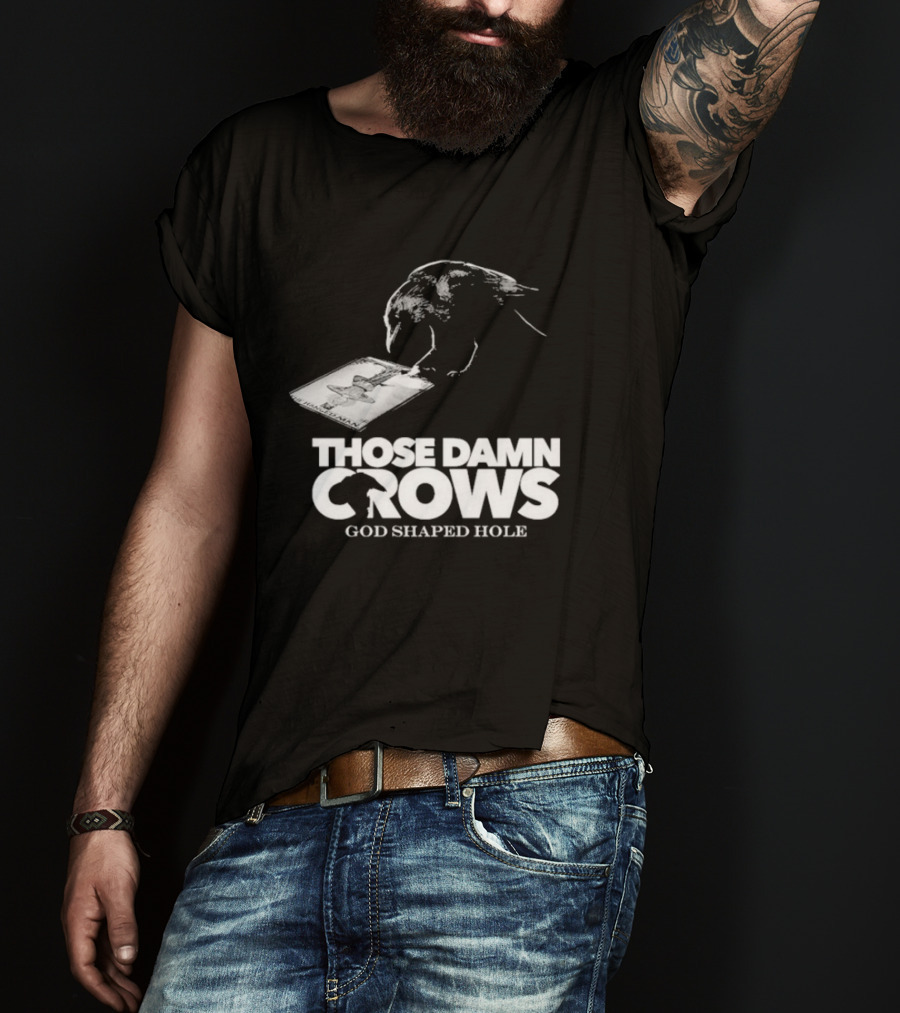 Those Damn Crows God Shaped Hole Bird Image T-Shirt