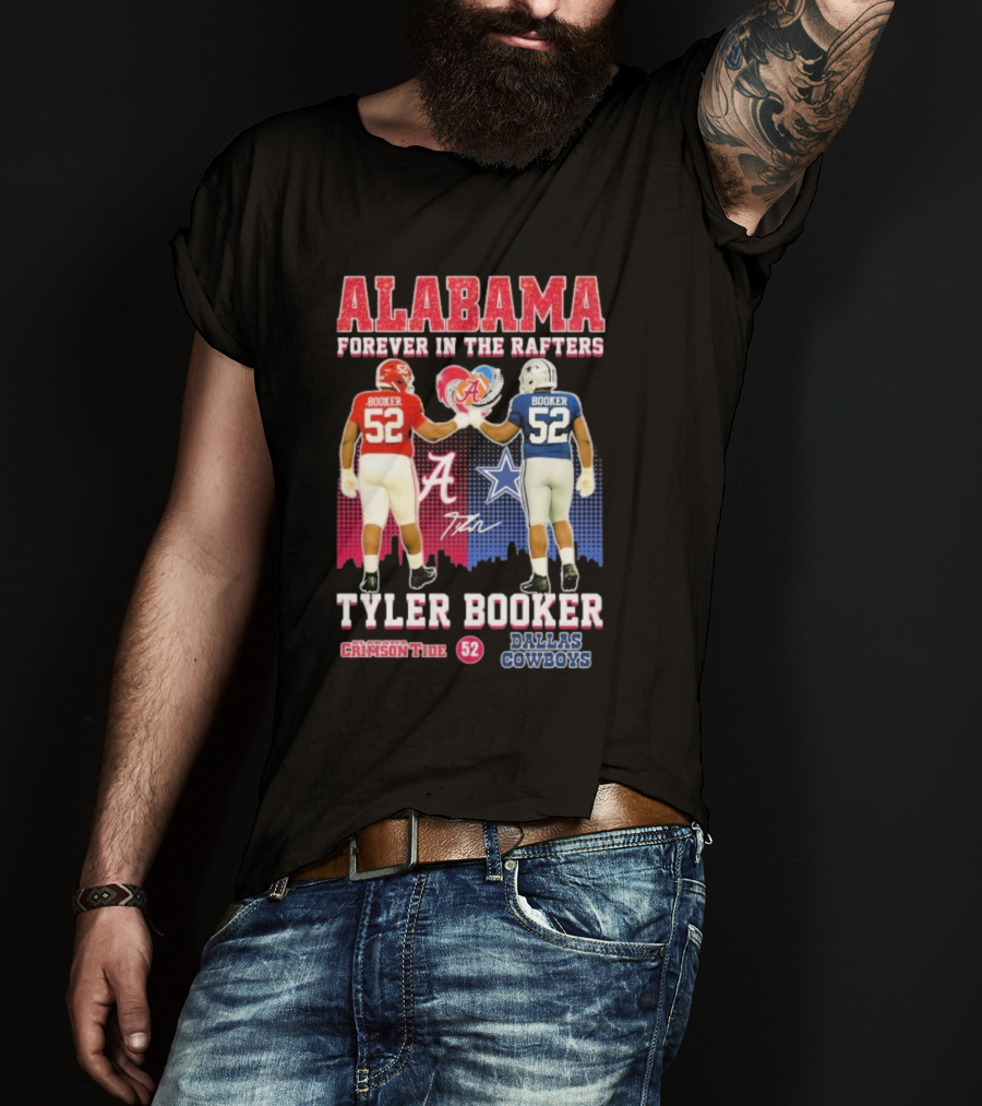 Tyler Booker Alabama Crimson Tide 52 X Dallas Cowboys Forever In The Rafters T-Shirt