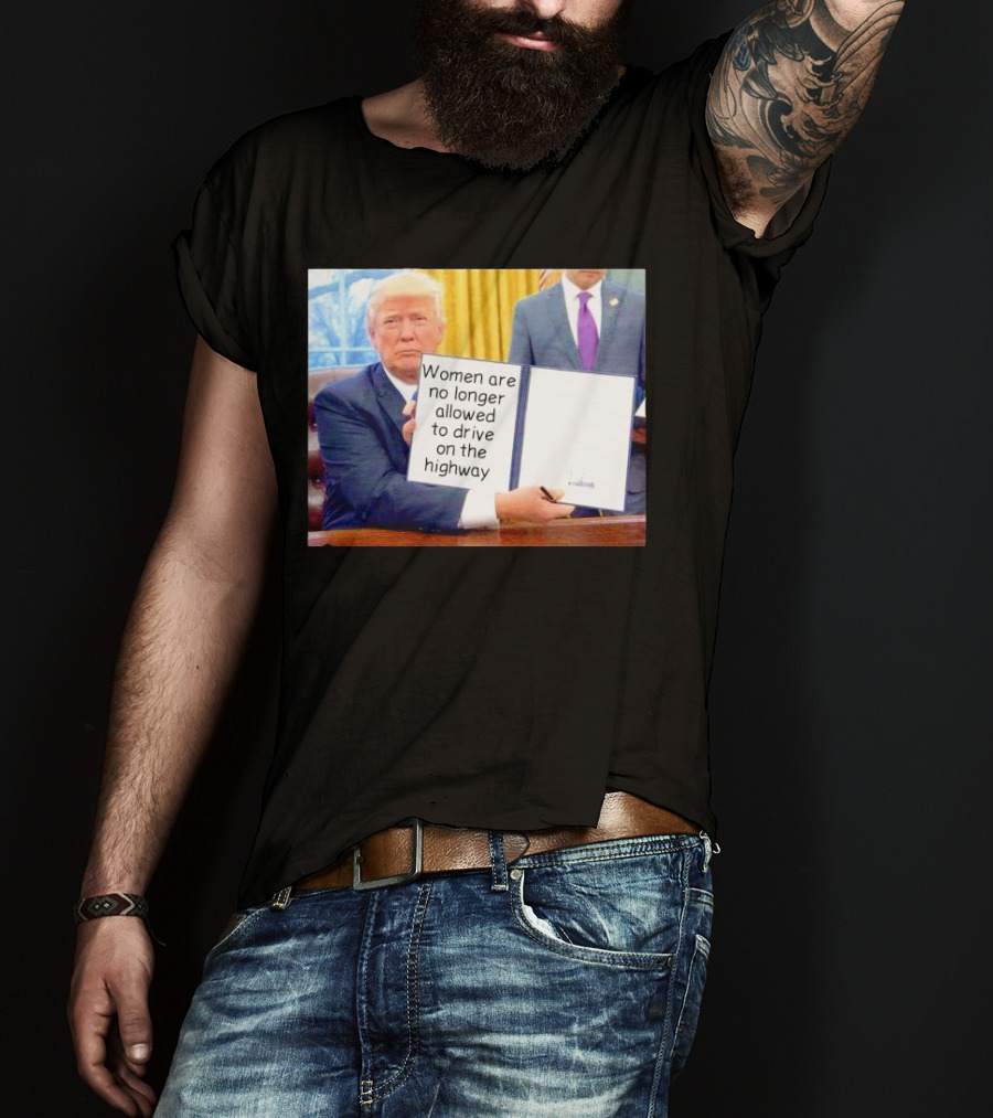 Women Are No Longer Allowed To Drive On The Highway T-Shirt