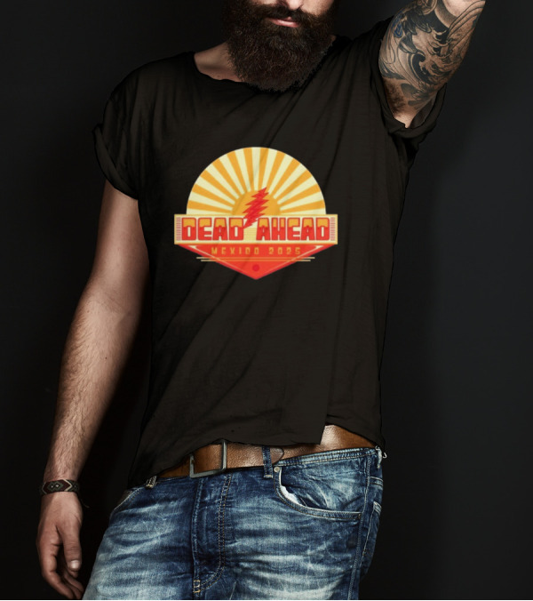 Win A VIP Trip To Dead Ahead Mexico 2025 Riviera Cancun T-Shirt