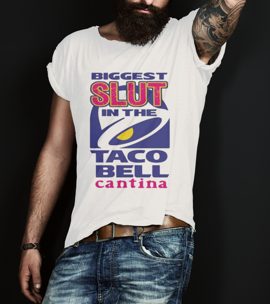 Biggest Slut In The Taco Bell Cantina T-Shirt