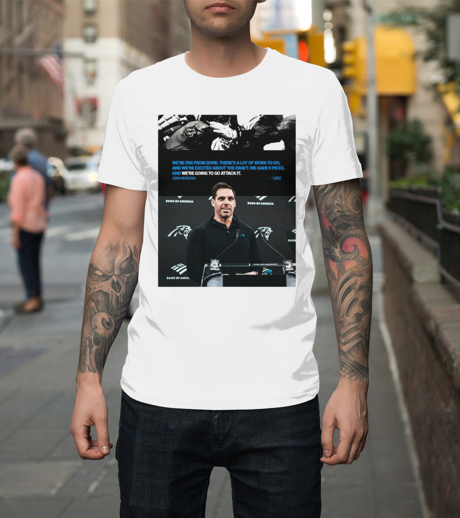 We’re Far From Done There's A Lot Of Work To Do Dan Morgan Carolina Panthers T-Shirt