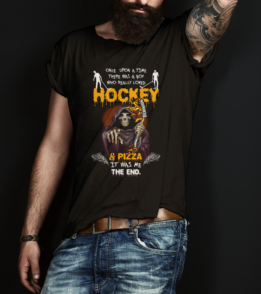 Once Upon A Time There Was A Boy Who Really Loved Hockey And Pizza It Was Me The End T-Shirt