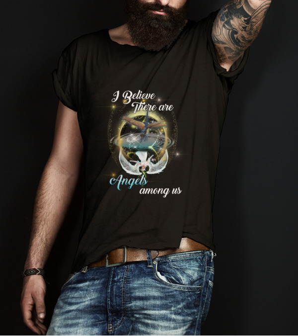 I Believe There Are Angels Among Us T-Shirt