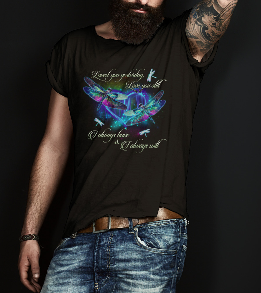 Loved You Yesterday Love You Still Dragonfly Heart T-Shirt