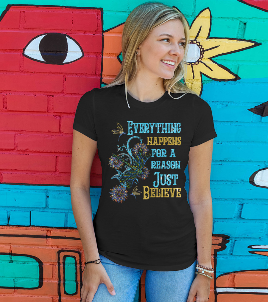 Everything Happens For A Reason Just Believe Dragonfly T-Shirt